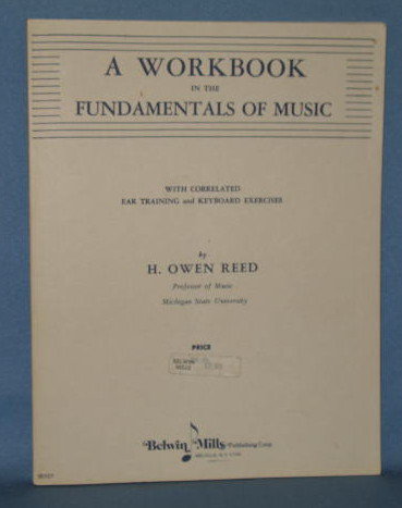 A Workbook in the Fundamentals of Music with Correlated Ear Training and Keyboard Exercises by H. Owen Reed