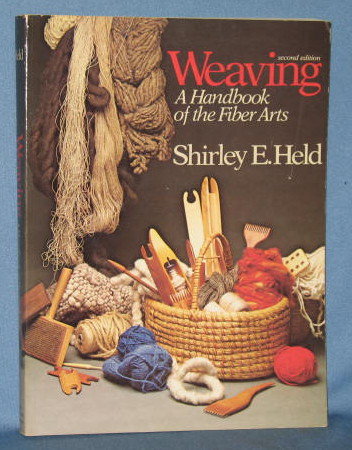 Weaving: A Handbook of the Fiber Arts, Second Edition by Shirley E. Held