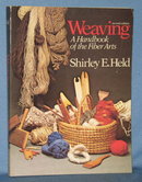 Weaving: A Handbook of the Fiber Arts, Second Edition by Shirley E. Held
