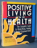 Positive Living and Health: The Complete Guide to Brain/Body Healing & Mental Empowerment by the Editors of Prevention Magazine and the Center for Positive Living