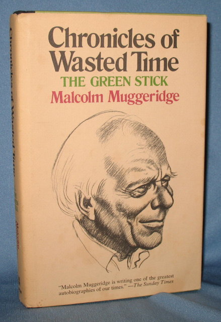 Chronicles of Wasted Time, Chronicle One: The Green Stick by Malcom Muggeridge