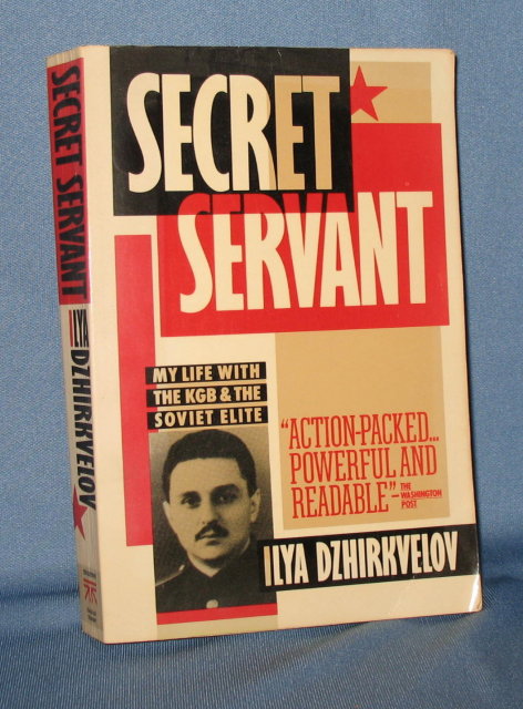 Secret Servant: My Life with the KGB and the Soviet Elite by Ilya Dzhirkvelov