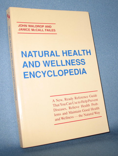 Natural Health and Wellness Encyclopedia by John Waldrop and Janice McCall Failes