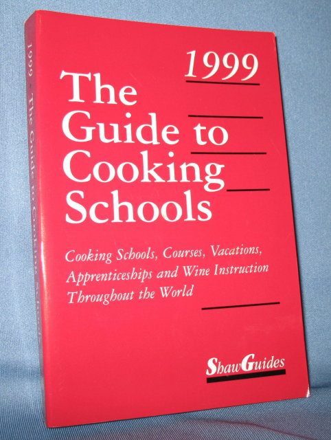 The Guide to Cooking Schools 1999, eleventh edition by Shaw Guides