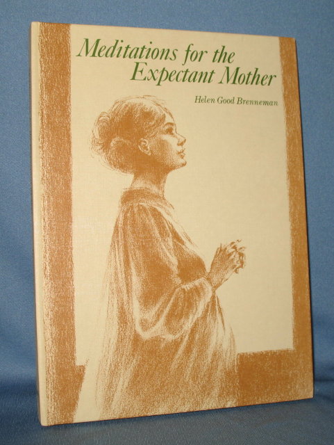Meditations for the Expectant Mother by Helen Good Brenneman