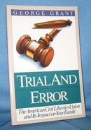 Trial and Error: The American Civil Liberties Union and Its Impact on Your Family by George Grant