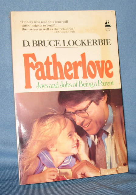 Fatherlove: Joys and Jolts of Being a Parent by D. Bruce Lockerbie