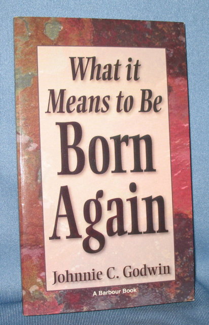 What It Means to Be Born Again by Johnnie C. Godwin