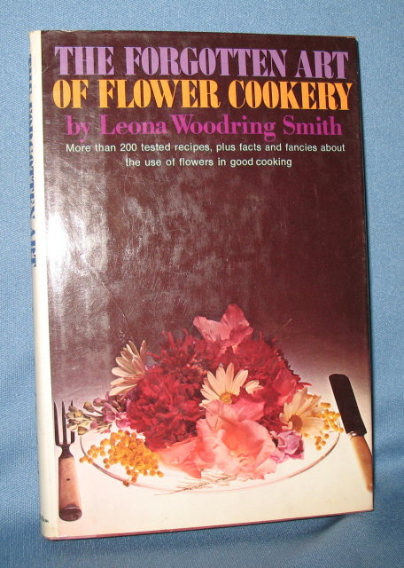 The Forgotten Art of Flower Cookery by Leona Woodring Smith
