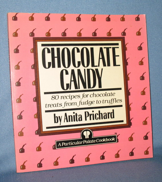 Chocolate Candy: 80 Recipes for Chocolate Treats from Fudge to Truffles by Anita Prichard
