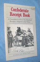Confederate Receipt Book: A Compilation of Over One Hundred Receipts, Adapted to the Times