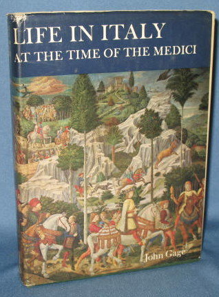 Life in Italy at the Time of the Medici by John Gage