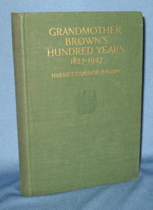 Grandmother Brown's Hundred Years 1827-1927 by Harriet Connor Brown