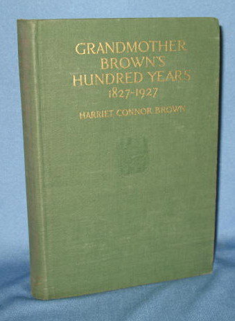 Grandmother Brown's Hundred Years 1827-1927 by Harriet Connor Brown