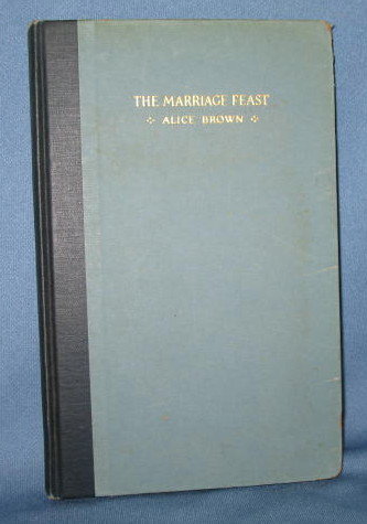 The Marriage Feast by Alice Brown