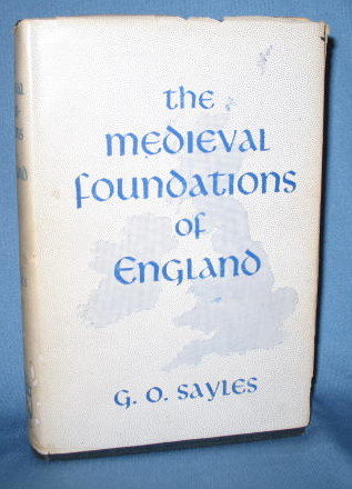 The Medieval Foundations of England by G. O. Sayles