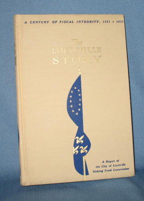 The Louisville Story: A Report of the Sinking Fund Commission of Louisville by F. E. (Sandy) Wood