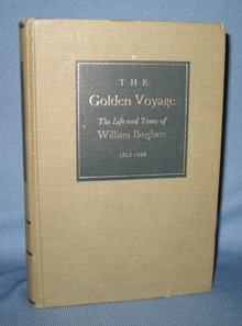 The Golden Voyage, The Life and Times of William Bingham by Robert C. Alberts