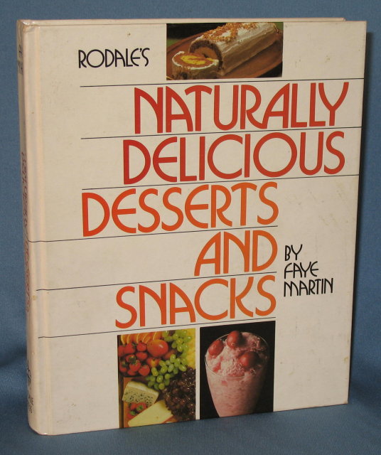 Rodale's Naturally Delicious Desserts and Snacks by Faye Martin