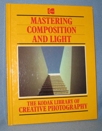 Mastering Composition and Light from The Kodak Library of Creative Photography