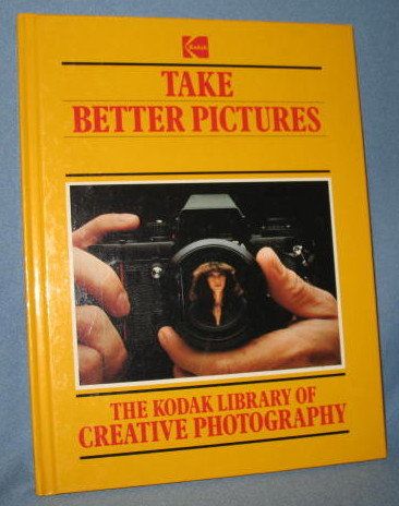 Take Better Pictures from The Kodak Library of Creative Photography