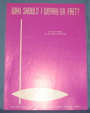 Why Should I Worry or Fret by Bill Gaither sheet music