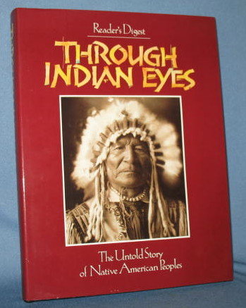 Through Indian Eyes : The Untold Story of Native American Peoples from Reader's Digest