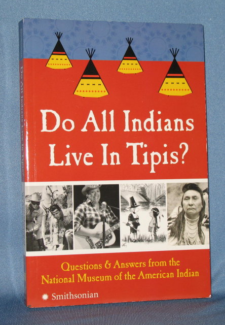 Do All Indians Live in Tipis? : Questions and Answers from the National Museum of the American Indian