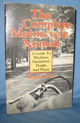 The Complete Motorcycle Nomad by Roger Lovin