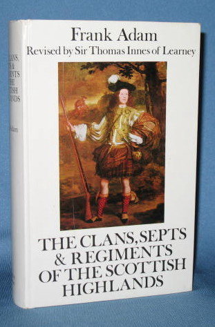 The Clans, Septs and Regiments of the Scottish Highlands, 8th edition by Frank Adam