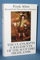The Clans, Septs and Regiments of the Scottish Highlands, 8th edition by Frank Adam