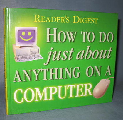 Reader's Digest How to Do Just About Anything on a Computer