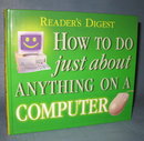 Reader's Digest How to Do Just About Anything on a Computer