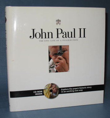 John Paul II : The Epic Life of a Pilgrim Pope