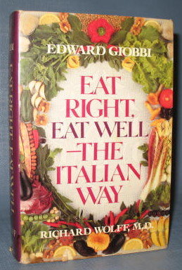 Eat Right, Eat Well The Italian Way by Edward Giobbi and Richard Wolfe, MD