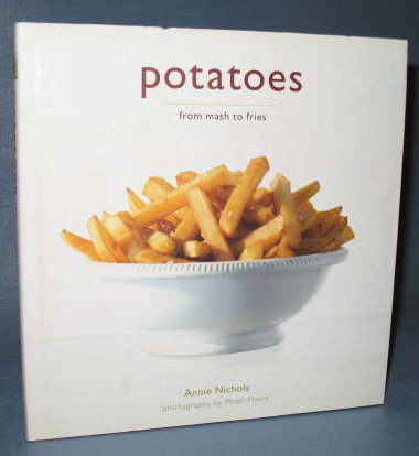 Potatoes from Mash to Fries by Annie Nichols