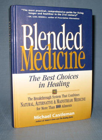 Blended Medicine: The Best Choices in Healing by Michael Castleman