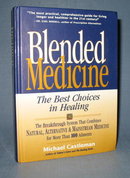 Blended Medicine: The Best Choices in Healing by Michael Castleman