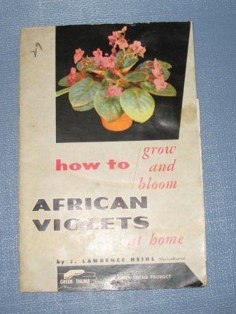 How to Grow and Bloom African Violets at home by J. Lawrence Heinl