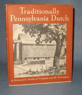 Traditionally Pennsylvania Dutch by Edward C. Smith and Virginia van H. Thompson