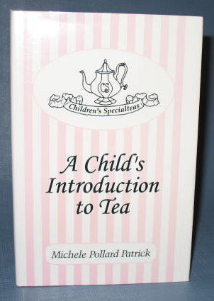 A Child's Introduction to Tea by Michele Pollard Patrick