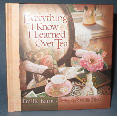 Everything I Know I Learned Over Tea by Emilie Barnes