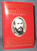 Military Memoirs of a Confederate : A Critical Narrative by General Edward Porter Alexander