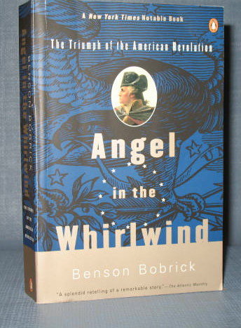 Angel in the Whirlwind : The Triumph of the American Revolution by Benson Bobrick