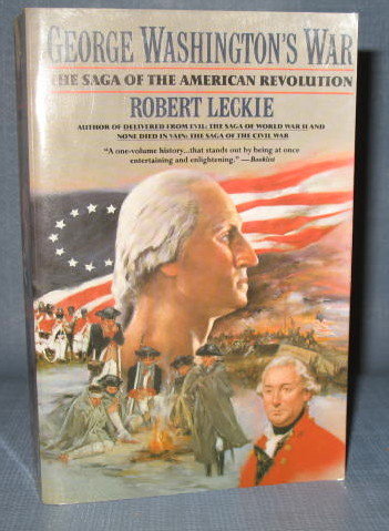 George Washington's War : The Saga of the American Revolution by Robert Leckie