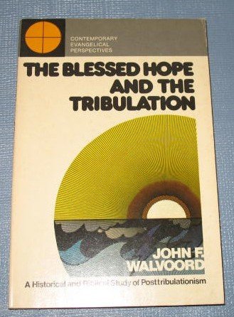 The Blessed Hope and the Tribulation by John F. Walvoord