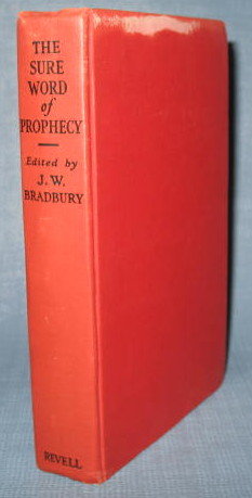 The Sure Word of Prophecy edited by John W. Bradbury