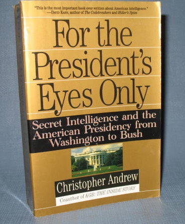 For the President's Eyes Only : Secret Intelligence and the American Presidency from Washington to Bush by Christopher Andrew