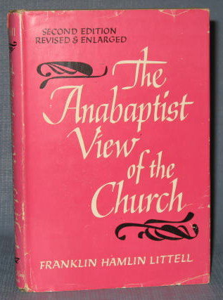 The Anabaptist View of the Church by Franklin Hamlin Littell