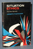 Situation Ethics : The New Morality by Joseph Fletcher